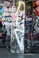 Skateboarding Around The World