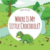 Where Is My Little Crocodile?: A Funny Seek-And-Find Book
