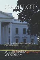 Camelot: The Kennedys and America's Golden Age