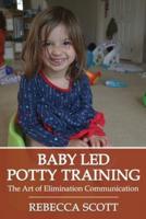 Baby Led Potty Training: The Art of Elimination Communication