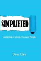 SIMPLIFIED: Leadership Is Simple. You Lead People