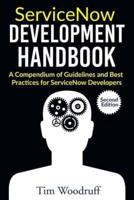 ServiceNow Development Handbook - Second Edition: A compendium of pro-tips, guidelines, and best practices for ServiceNow developers