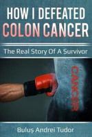 How I Defeated Colon Cancer