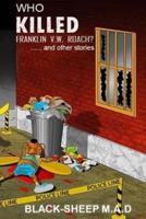 Who Killed Franklin V.W. Roach? .....And Other Stories.