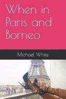 When in Paris and Borneo