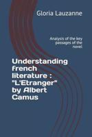 Understanding french literature : "L'Etranger" by Albert Camus: Analysis of the key passages of the novel