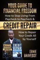 YOUR GUIDE TO FINANCIAL FREEDOM How to Stop Living From Paycheck to Paycheck & CREDIT REPAIR How to Repair Your Credit All by Yourself