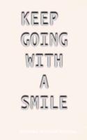 Keep Going with a Smile: Inspiring, Motivating and Encouraging Quotes and Thoughts for You.