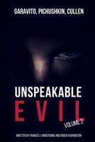 Unspeakable Evil Volume 2