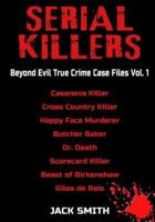 Serial Killers - Beyond Evil True Crime Case Files - Vol. 1