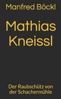 Mathias Kneißl: Der Raubschütz von der Schachermühle