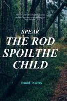 Spear the Rod Spoil the Child