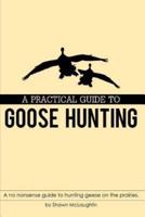 A Practical Guide to Goose Hunting