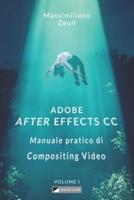 Adobe After Effects CC - Manuale Pratico Di Compositing Video (Volume 1)