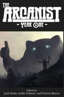 The Arcanist: Year One: Over 50 Bite-Sized Science Fiction and Fantasy Stories