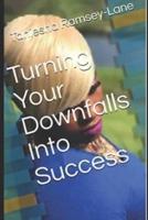 Turning Your Downfalls Into Success