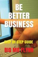 Be Better Business: Step by Step Guide