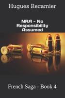 NRA - No Responsibility Assumed