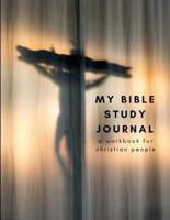 My Bible Study Journal a Workbook for Christian People
