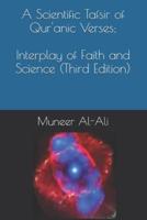 A Scientific Tafsir of Qur'anic Verses; Interplay of Faith and Science (Third Edition)