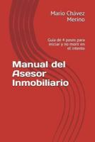 Manual del Asesor Inmobiliario: Guía de 4 Pasos Para Iniciar Y No Morir En El Intento