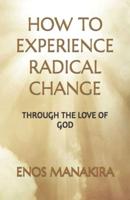How to Experience Radical Change