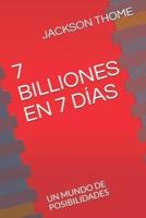 7 Billiones En 7 Días