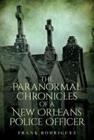 The Paranormal Chronicles of a New Orleans Police Officer
