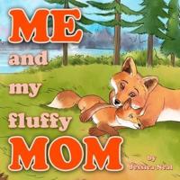 Me and My Fluffy Mom: The Sweet Children's Story of a Little Fox and Her Mommy Going on an Adventure in the Forest