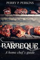 Barbeque a Home Chef's Guide