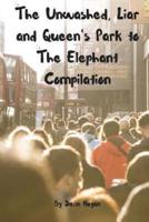 The Unwashed, Liar and Queen's Park to the Elephant Compilation