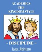 ACADEMICS The KINGDOM STYLE DISCIPLINE