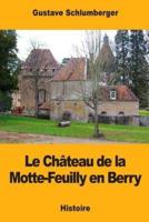 Le Château De La Motte-Feuilly En Berry