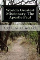 World's Greatest Missionary: The Apostle Paul