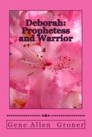 Deborah: Prophetess and Warrior