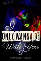 I Only Wanna Be With You 2