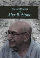 The Short Stories of Alex B. Stone
