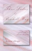 Three Ladies of Rosehill Way: and other short stories