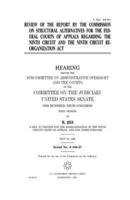 Review of the Report by the Commission on Structural Alternatives for the Federal Courts of Appeals Regarding the Ninth Circuit and the Ninth Circuit Reorganization ACT