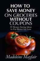 How to Save Money on Groceries Without Coupons