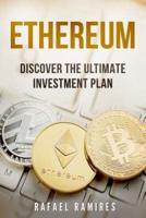 Ethereum : Discover The Ultimate Investment Plan