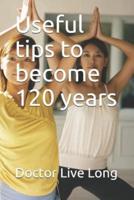 Useful tips to become 120 years