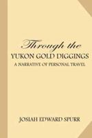 Through the Yukon Gold Diggings