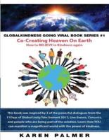 #Globalkindness Going Viral Book Series #1 Co-Creating Heaven On Earth