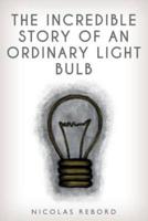The Incredible Story of an Ordinary Light Bulb