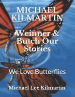 Weinner & Butch Our Stories: Our Buddies Love Butterflies