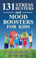 131 Stress Busters and Mood Boosters For Kids