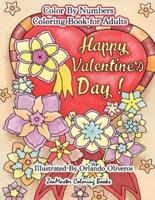 Happy Valentine's Day Color By Numbers Coloring Book For Adults: An Adult Color By Number Coloring Book of Love, Flowers, Candy, Butterflies, and Romantic Scenes For Relaxation and Stress Relief