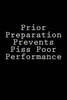 Prior Preparation Prevents Piss Poor Performance