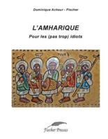 L'amharique Pour Les (Pas Trop) Idiots